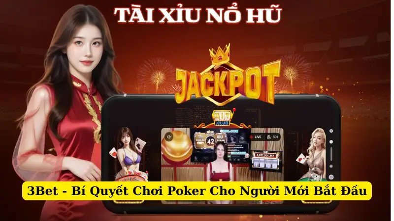 3Bet - Bí Quyết Chơi Poker Cho Người Mới Bắt Đầu