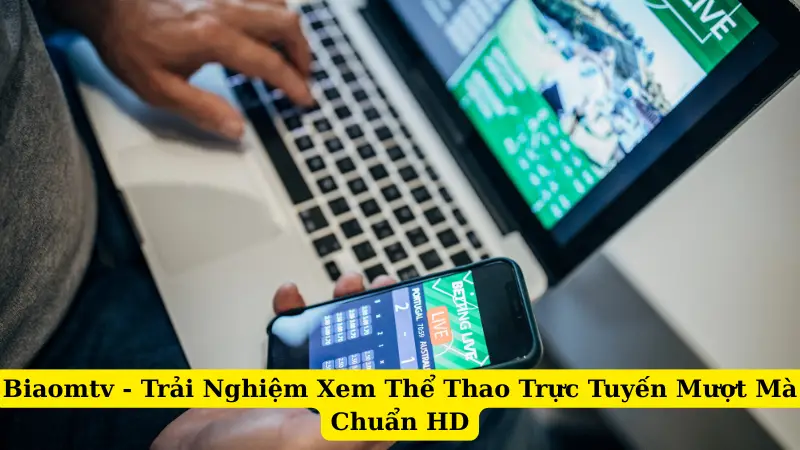 Biaomtv - Trải Nghiệm Xem Thể Thao Trực Tuyến Mượt Mà Chuẩn HD