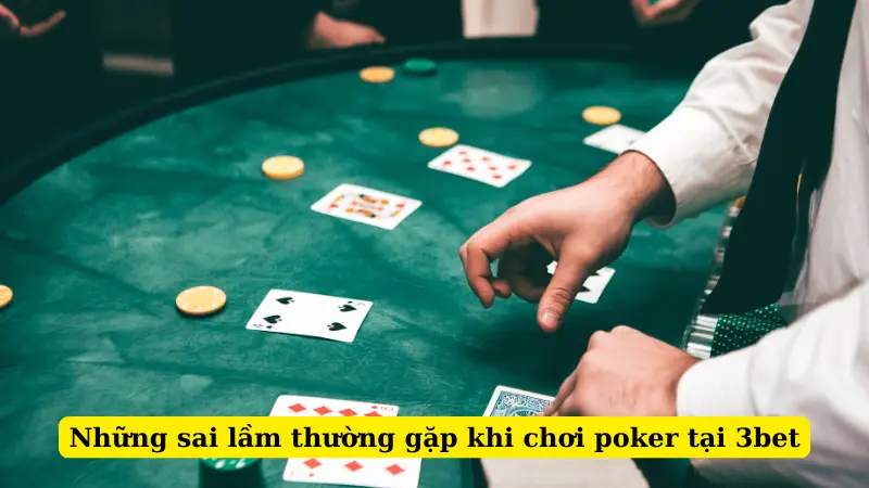 Những sai lầm thường gặp khi chơi poker tại 3bet