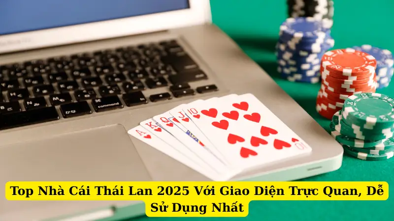 Top Nhà Cái Thái Lan 2025 Với Giao Diện Trực Quan, Dễ Sử Dụng Nhất